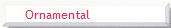 Ornamental